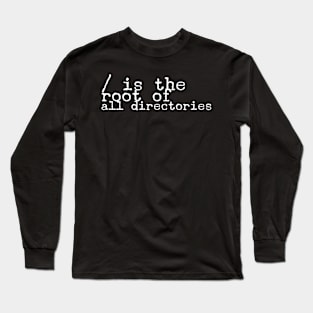 / is the root of all directories for computer and software programmers Long Sleeve T-Shirt